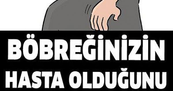 Böbreklerin hasta olduğunun işaretleri