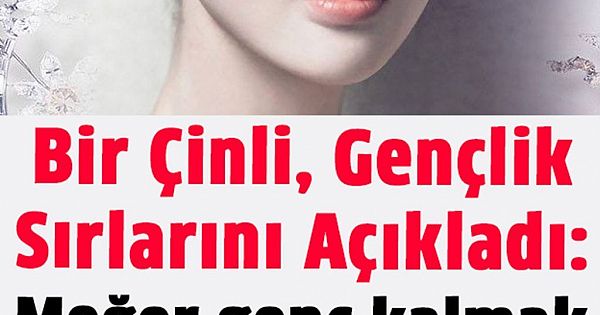 Çinlilerin Genç Kalmak İçin Kullandığı 6 Mucize Yöntem 