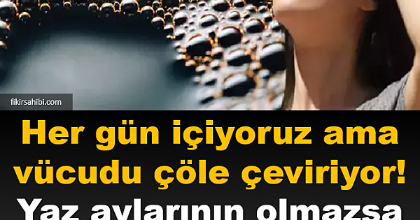 İçtikçe Vücudu Çöle Çeviriyor